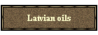 Latvian oils